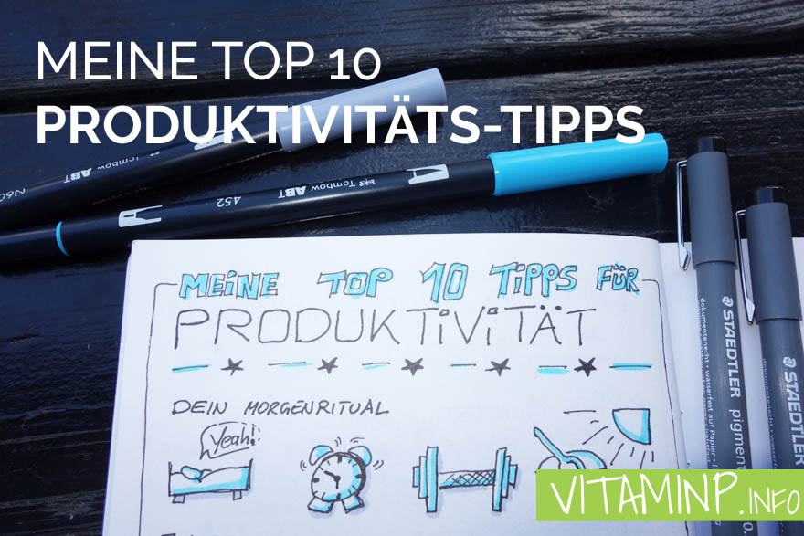 Meine Top 10 Produktivitäts Tipps - Titel - Sketchnote - VITAMINP.info