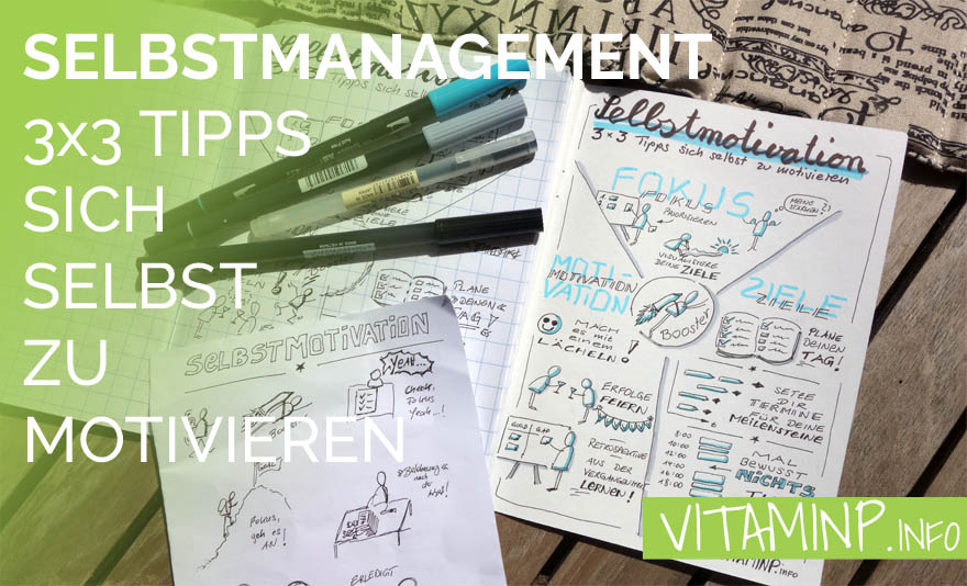 Selbstmanagement 3x3 Tipps sich selbst zu motivieren Titel Sketchnote VITAMINP.info